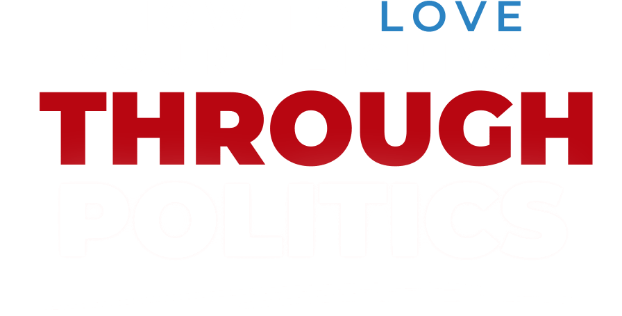 How to Love Your Neighbor Through Politics